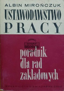 Ustawodawstwo pracy. Poradnik dla rad zakładowych