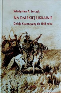 Na dalekiej Ukrainie. Dzieje Kozaczyzny do 1648 roku