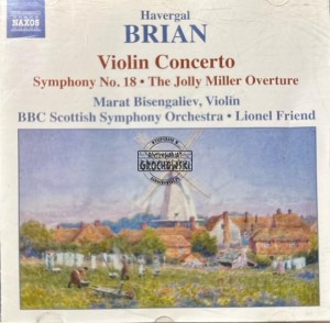 Havergal Brian, Marat Bisengaliev, BBC Scottish Symphony Orchestra, Lionel Friend – Violin Concerto • Symphony No 18 • The Jolly Miller (Overture) CD