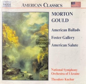 Morton Gould, National Symphony Orchestra Of Ukraine, Theodore Kuchar – American Ballads / Foster Gallery / American Salute CD