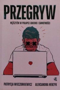 Przegryw. Mężczyźni w pułapce gniewu i samotności