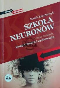 Szkoła neuronów. O nastolatkach, kompromisach i wychowaniu