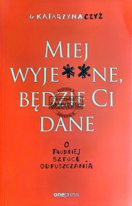 Miej wyje**ne, a bedzie Ci dane