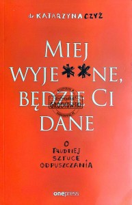 Miej wyje**ne, a bedzie Ci dane