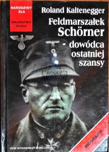Feldmarszałek Schorner - dowódca ostatniej szansy 