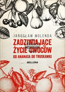 Zadziwiające życie owoców. Od ananasa do truskawki 