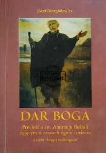 Dar Boga, Powieść o św. Andrzeju Boboli