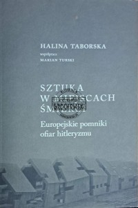 Sztuka w miejscach śmierci. Europejskie pomniki ofiar hitleryzmu