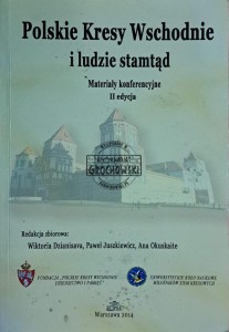 Polskie Kresy Wschodnie i ludzie stamtąd. Materiały konferencyjne II edycja
