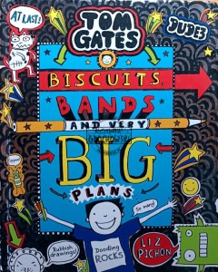 Tom Gates. Biscuits bands and very big plans