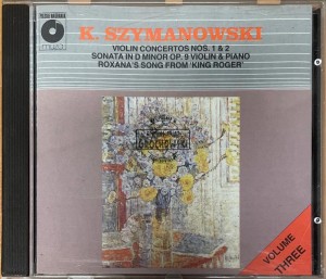 K.Szymanowski – Violin Concertos Nos.1 & 2 / Sonata In D Minor Op.9 For Violin & Piano / Roxana's Song From "King Roger". Volume Three CD