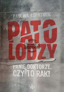 Patolodzy, Panie doktorze, czy to rak?