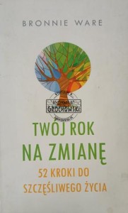 Twój rok na zmianę. 52 kroki do szczęśliwego życia