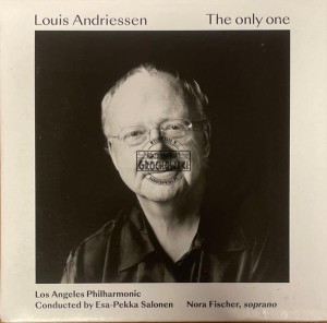 Louis Andriessen, Los Angeles Philharmonic Orchestra, Esa-Pekka Salonen, Nora Fischer – The Only One CD