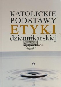 Katolickie podstawy etyki dziennikarskiej