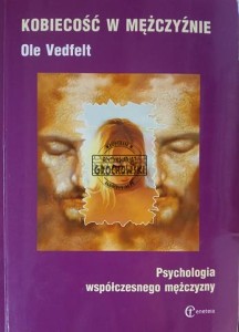 Kobiecość w mężczyźnie. Psychologia współczesnego mężczyzny