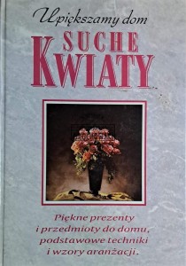 Suche kwiaty. Upiększamy dom