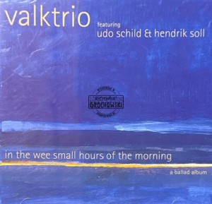 Valktrio Featuring Udo Schild & Hendrik Soll – In The Wee Small Hours Of The Morning, A Ballad Album CD