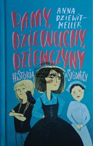 Damy, dziewuchy, dziewczyny. Historia w spódnicy