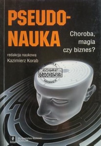 Pseudonauka. Choroba, magia czy biznes?