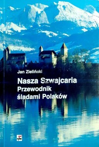 Nasza Szwajcaria. Przewodnik śladami Polaków
