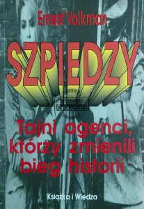 Szpiedzy. Tajni agenci, którzy zmienili bieg historii