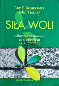 Siła woli. Odkryjmy na nowo to, co w człowieku najpotężniejsze 
