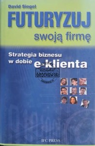 Futuryzuj swoją firmę. Strategia biznesu w dobie e-klienta