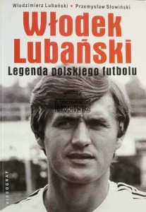 Włodek Lubański. Legenda polskiego futbolu