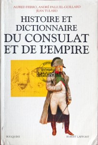 Histoire et Dictionnaire du Consulat et de L'Empire