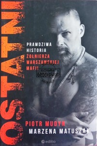 Ostatni. Prawdziwa historia żołnierza warszawskiej mafii 