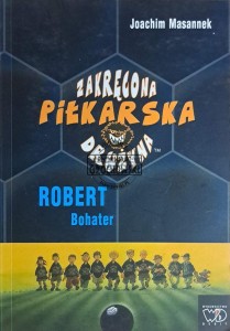 Zakręcona piłkarska drużyna. Robert bohater