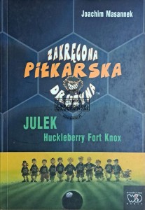 Zakręcona piłkarska drużyna. Julek Huckleberry Fort Knox