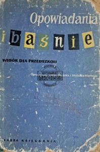 Opowiadania i baśnie. Wybór dla przedszkoli