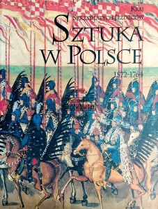 Kraj skrzydlatych jeźdźców. Sztuka w Polsce 1572-1764