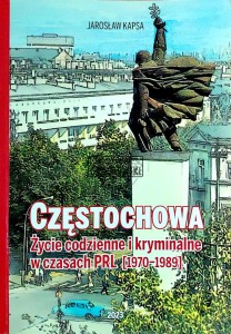 Częstochowa. Życie codzienne i kryminalne w czasach PRL (1970-1989)