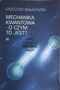Mechanika kwantowa - o czym to jest?