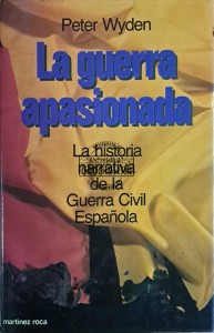 La guerra apasionada. La historia narrativa de la Guerra Civil Espanola