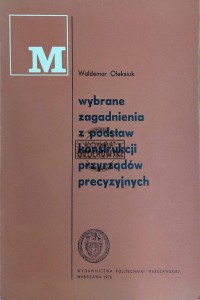 Wybrane zagadnienia z podstaw konstrukcji przyrządów precyzyjnych