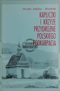 Kapliczki i krzyże przydrożne polskiego podkarpacia