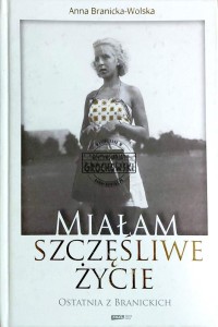 Miałam szczęśliwe życie. Ostatnia z Branickich