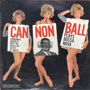 Cannonball Adderley With The Bossa Rio Sextet Of Brazil – Cannonball Plays Bossa Nova LP