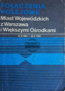Połączenia kolejowe. Miast Wojewódzkich z Warszawą i Większymi Ośrodkami, 31 V 1981 - 22 V 1982
