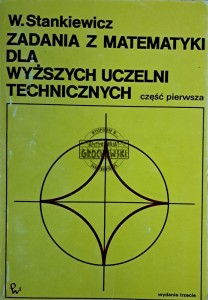 Zadania z matematyki dla wyższych uczelni technicznych. Część I