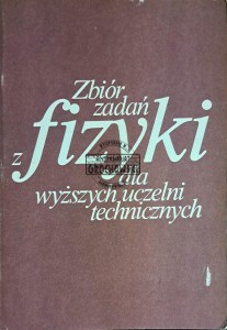 Zbiór zadań z fizyki dla wyższych uczelni technicznych