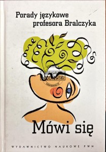 Mówi się. Porady językowe profesora Bralczyka