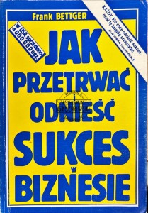 Jak przetrwać i odnieść sukces w biznesie
