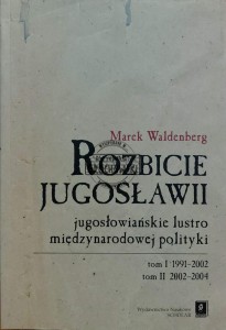 Rozbicie Jugosławii. Jugosławiańskie lustro mędzynardowej polityki
