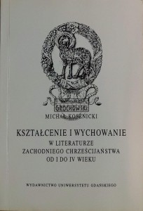 Kształcenie i wychowanie w literaturze zachodniego chrześcijaństwa od I do IV wieku