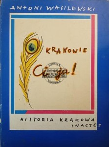 O Krakowie ci ja! Historia Krakowa inaczej